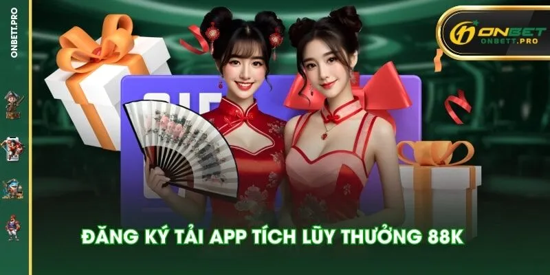 Đăng ký tải app tích lũy thưởng 88K