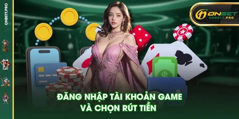 Đăng nhập tài khoản game và chọn “Rút tiền”