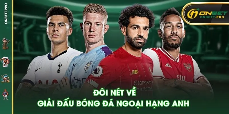 Đôi nét về giải đấu bóng đá Ngoại Hạng Anh