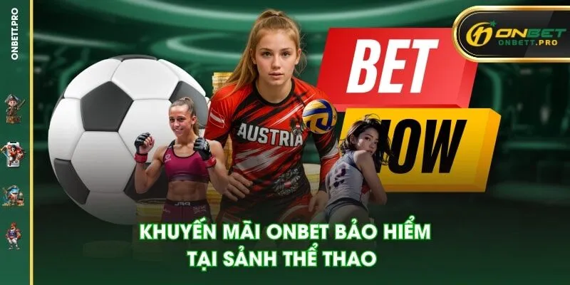 Khuyến mãi Onbet bảo hiểm tại sảnh thể thao