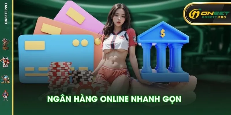 Ngân hàng online nhanh gọn