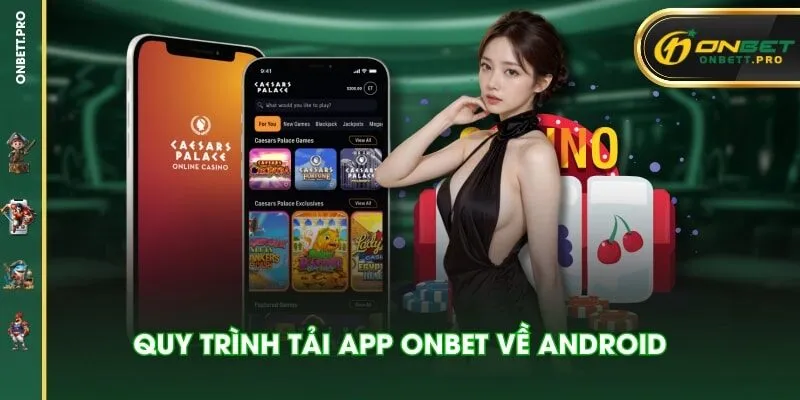 Quy trình tải app ONBET về Android