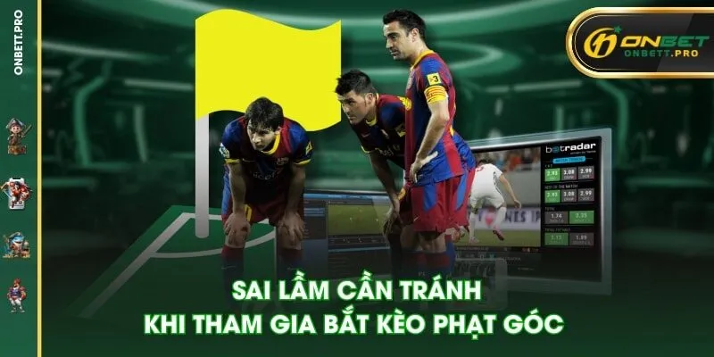 Sai lầm cần tránh khi tham gia bắt kèo phạt góc