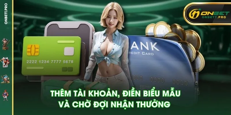 Thêm tài khoản, điền biểu mẫu và chờ đợi nhận thưởng
