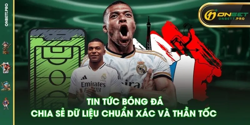 Tin tức bóng đá - Chia sẻ dữ liệu chuẩn xác và thần tốc